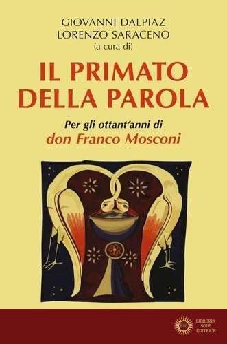 Il primato della Parola. Per gli ottant'anni di don Franco Mosconi - G. Dalpiaz, L. Saraceno