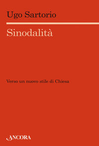 Sinodalità. Verso un nuovo stile di Chiesa - Ugo Sartorio