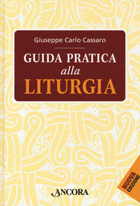 Guida pratica alla liturgia - Giuseppe Carlo Cassaro