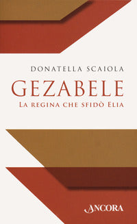 Gezabele. La regina che sfidò Elia - Donatella Scaiola