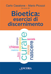 Bioetica. Esercizi di discernimento - C. Casalone, M. Picozzi