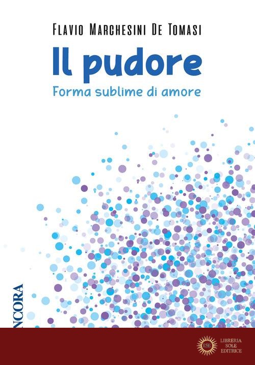 Il pudore. Forma sublime di amore - Flavio Marchesini De Tomasi