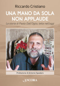 Una mano da sola non applaude. La storia di Paolo Dall'Oglio, letta nell'oggi - Riccardo Cristiano