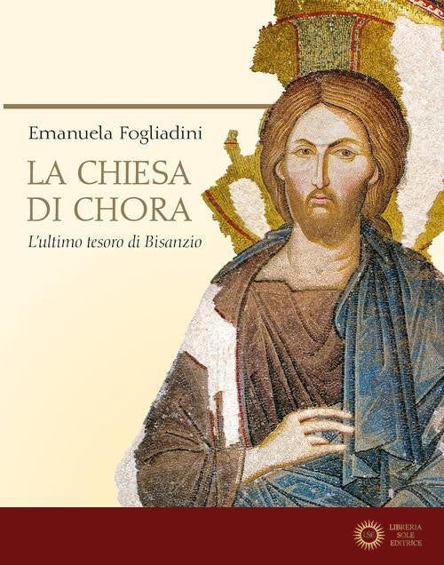 La chiesa di Chora. L'ultimo tesoro di Bisanzio. Ediz. a colori - Emanuela Fogliadini