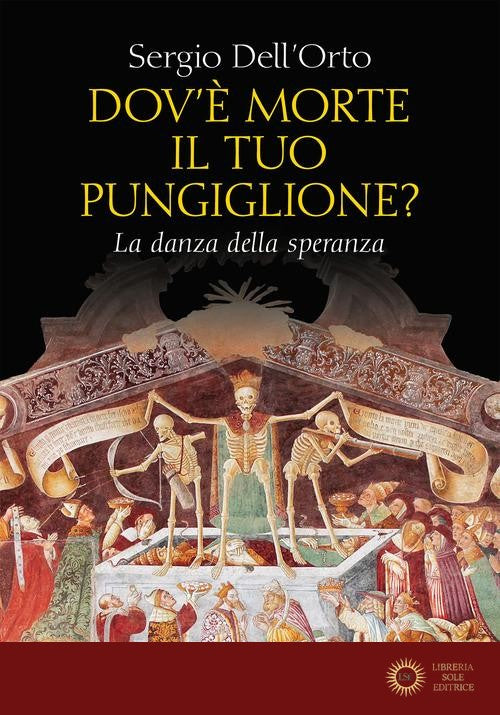 Dov'è morte il tuo pungiglione? La danza della speranza - Sergio Dell'Orto