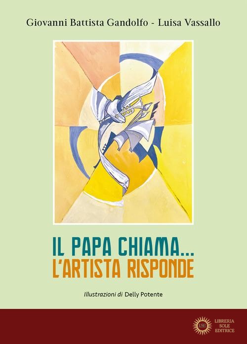 Il papa chiama... L'artista risponde. Ediz. illustrata - Giovanni B. Gandolfo, Luisa Vassallo
