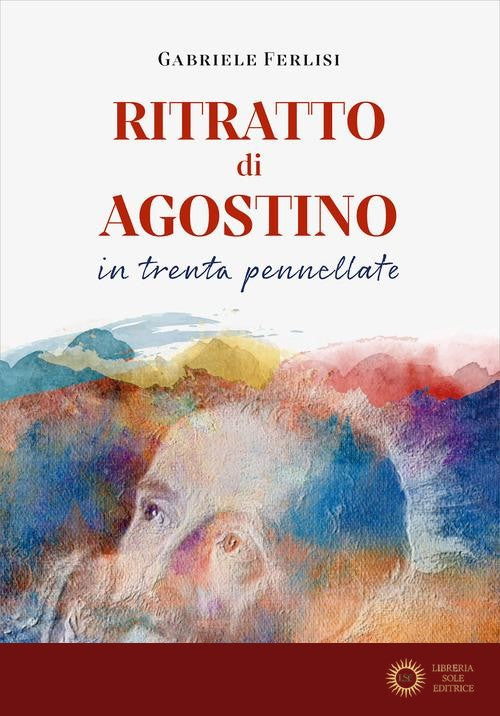 Ritratto di Agostino in trenta pennellate - Gabriele Ferlisi