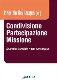 Condivisione, partecipazione, missione. Cammino sinodale e vita consacrata - M. Bevilacqua
