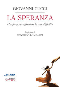 La speranza. «La forza per affrontare le cose difficili» - Giovanni Cucci