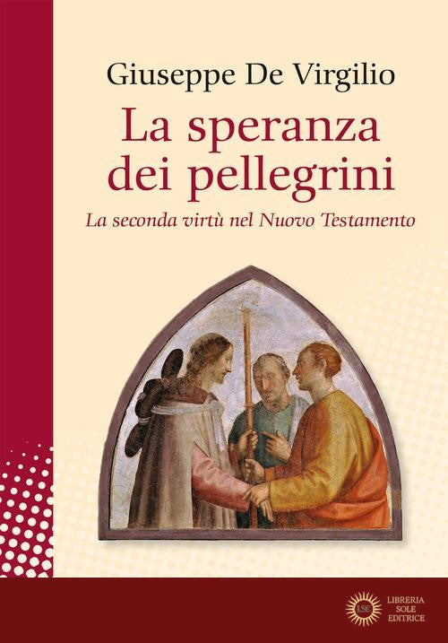 La speranza dei pellegrini. La seconda virtù del nuovo testamento - Giuseppe De Virgilio