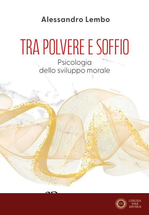 Tra polvere e soffio. Psicologia dello sviluppo morale - Alessandro Lembo