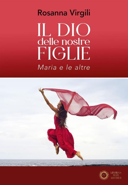 Il Dio delle nostre figlie. Maria e le altre - Rosanna Virgili