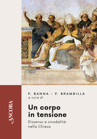 Un corpo in tensione. Dissenso e sinodalità nella Chiesa - Pierluigi Banna, Paolo Brambilla