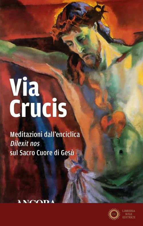 Via Crucis. Meditazioni dall'enciclica «Dilexit» nos sul Sacro Cuore di Gesù