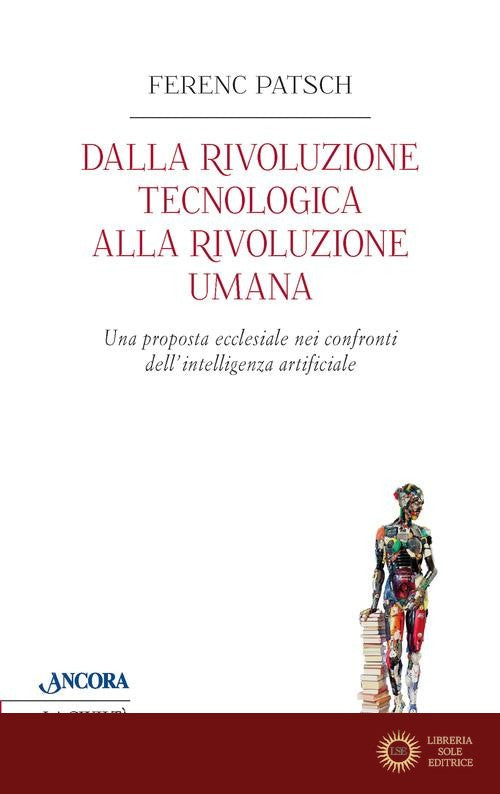 Dalla rivoluzione tecnologica alla rivoluzione umana. Una proposta ecclesiale nei confronti dell'intelligenza artificiale - Ferenc Patsch
