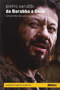 Da Barabba a Gesù. Convertito da uno sguardo - Pietro Sarubbi