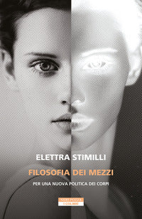 Filosofia dei mezzi. Per una nuova politica dei corpi - Elettra Stimilli