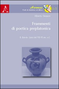 Frammenti di poetica preplatonica - Alberto Gessani
