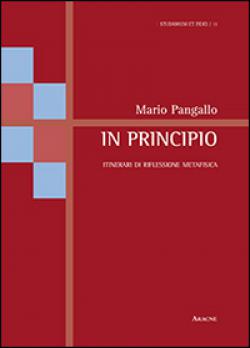 In principio. Itinerari di riflessione metafisica - Mario Pangallo