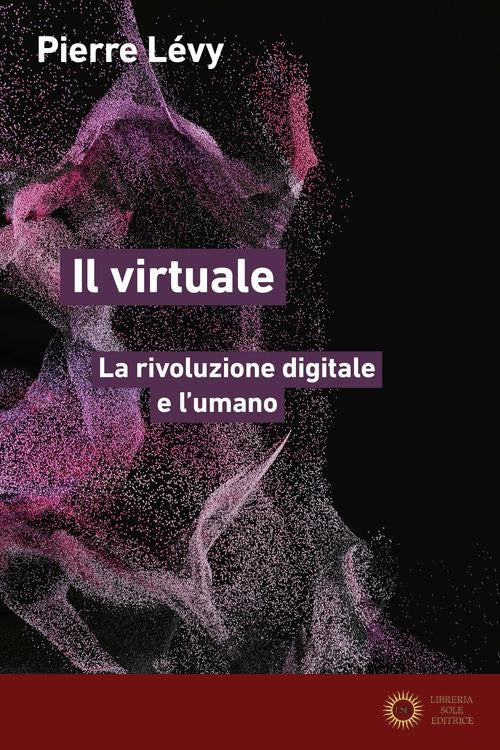 Il virtuale. La rivoluzione digitale e l'umano - Pierre Lévy
