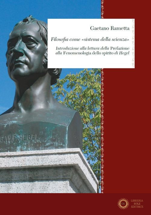 Filosofia come «Sistema della scienza». Introduzione alla lettura della Prefazione alla «Fenomenologia dello spirito» di Hegel - Gaetano Rametta