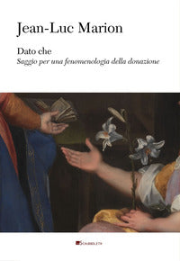 Dato che. Saggio per una fenomenologia della donazione - Jean-Luc Marion