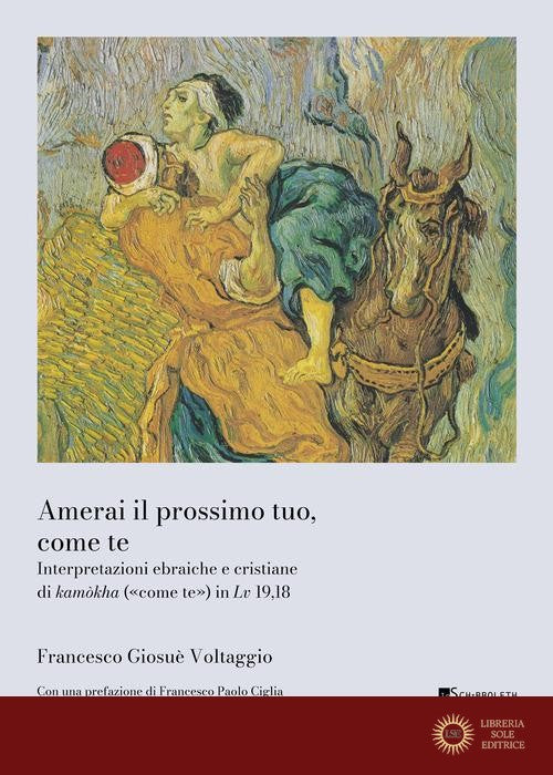 Amerai il prossimo tuo, come te. Interpretazioni ebraiche e cristiane di kamòkha («come te») in Lv 19,18 - Francesco Giosué Voltaggio
