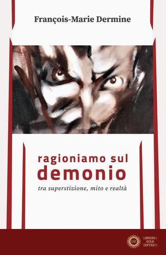 Ragioniamo sul demonio tra superstizione, mito e realtà - François-Marie Dermine