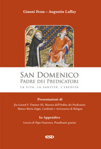 San Domenico. Padre dei Predicatori. La vita, la santità, l'eredità - Gianni Festa, Augustin Laffay