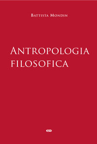 Antropologia filosofica - Battista Mondin