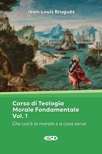 Corso di teologia morale fondamentale vol. 1 - Jean-Louis Bruguès