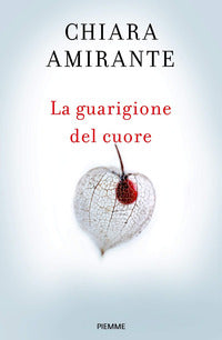 La guarigione del cuore. Spiritherapy: l'arte di amare e la conoscenza di sé - Chiara Amirante