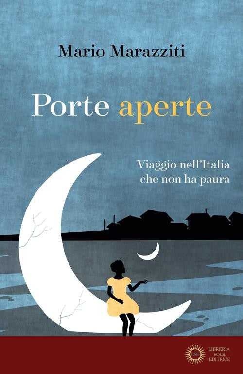 Porte aperte. Viaggio nell'Italia che non ha paura - Mario Marazziti