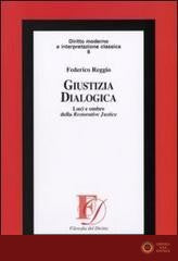 Giustizia dialogica. Luci e ombre della Restorative Justice - Federico Reggio