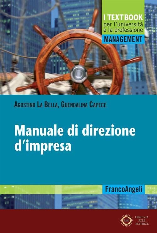 Manuale di direzione d'impresa - Agostino La Bella, Guendalina Capece