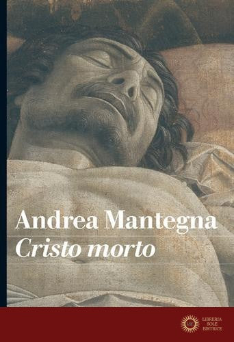 Mantegna. Cristo morto - S. Bandera