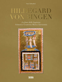 Hildegard von Bingen. La fonte della sapienza. Aritmetica, geometria, musica, astronomia - Sara Salvadori