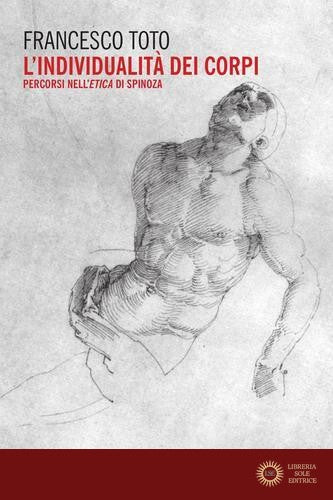 L'individualità dei corpi. Percorsi nell'Etica di Spinoza - Francesco Toto