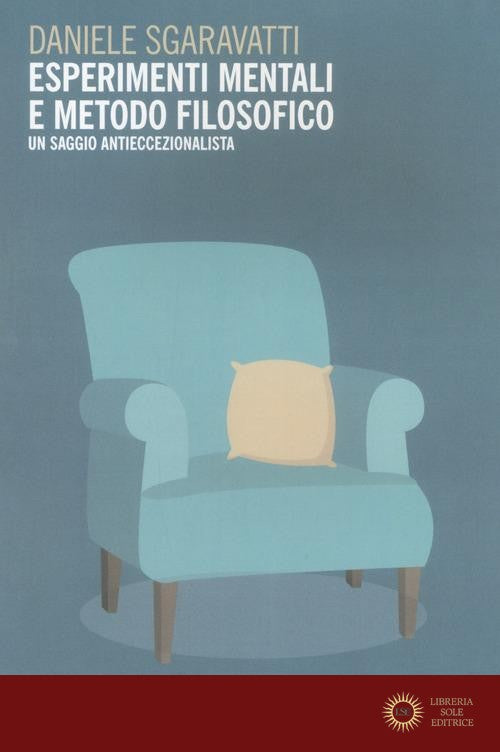 Esperimenti mentali e metodo filosofico. Un saggio antieccezionalista - Daniele Sgaravatti