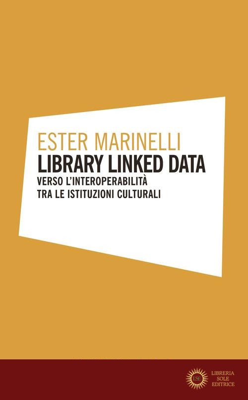 Library linked data. Verso l'interoperabilità tra le istituzioni culturali - Ester Marinelli