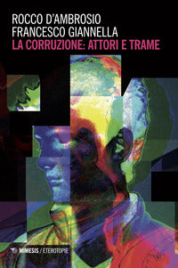 La corruzione attori e trame - Rocco D'Ambrosio, Francesco Giannella