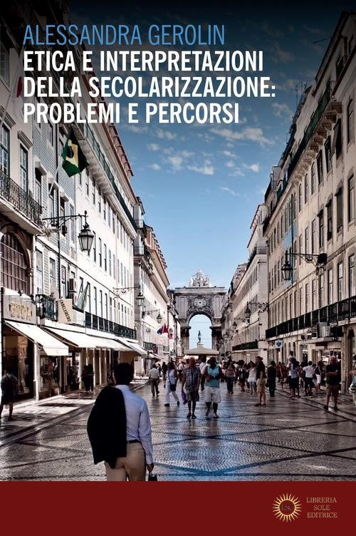 Etica e interpretazioni della secolarizzazione: problemi e percorsi - Alessandra Gerolin