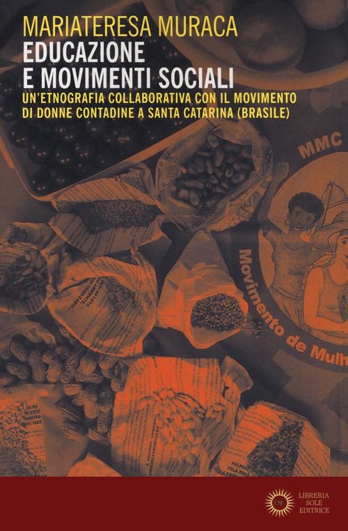 Educazione e movimenti sociali. Un'etnografia collaborativa con il movimento di donne contadine a Santa Catarina (Brasile) - Mariateresa Muraca