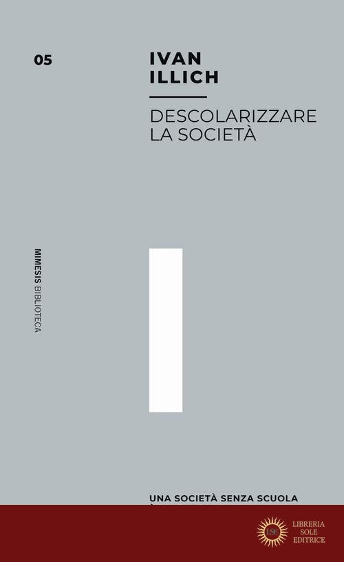 Descolarizzare la società. Una società senza scuola è possibile? - Ivan Illich