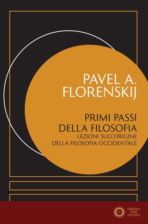 Primi passi della filosofia. Lezioni sull'origine della filosofia occidentale - Pavel Aleksandrovic Florenskij
