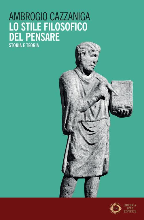 Lo stile filosofico del pensare. Storia e teoria - Ambrogio Cazzaniga