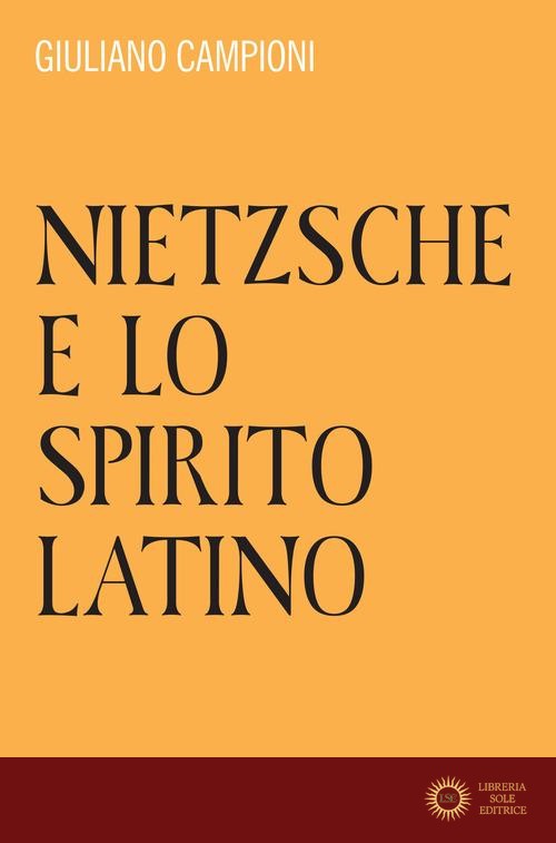 Nietzsche e lo spirito latino - Giuliano Campioni