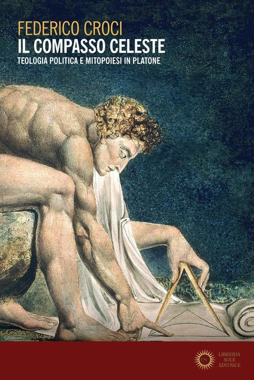 Il compasso celeste. Teologia politica e mitopoiesi in Platone - Federico Croci