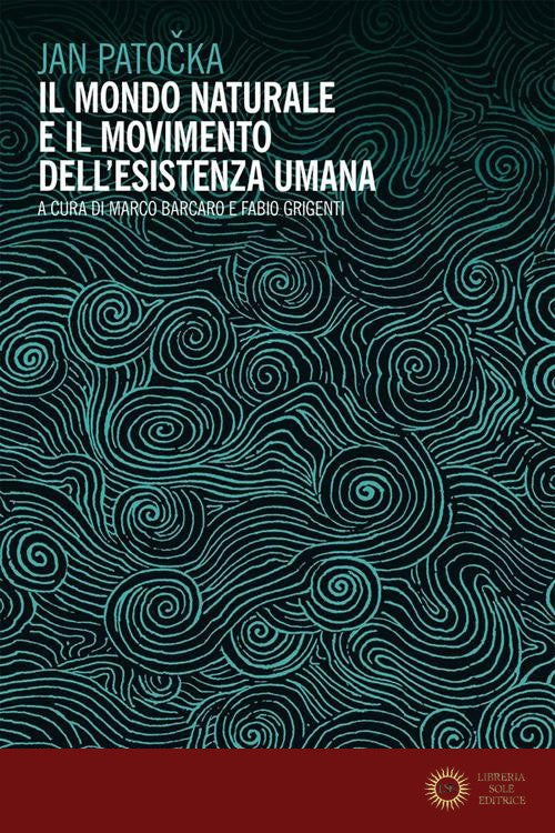 Il mondo naturale e il movimento dell'esistenza umana - Jan Patocka