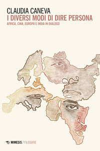 I diversi modi di dire persona. Africa, Cina, Europa e India in dialogo - Claudia Caneva